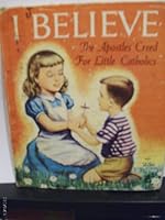 I believe: A first book on the Apostles' Creed for little Catholics (First books for little Catholics) B0007I8MUK Book Cover