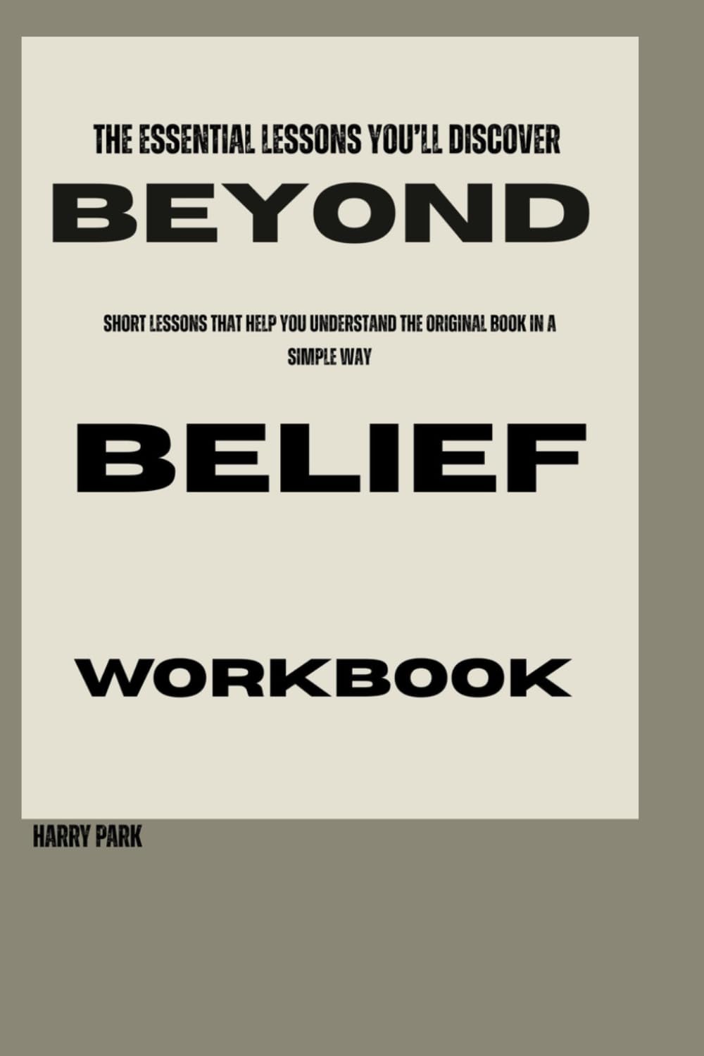 The Essential Lessons You’ll Discover Beyond Belief: Short lessons that help you understand the original book in a simple way