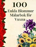  100 Enkla Blommor Målarbok för Vuxna: Blommor en Målarbok för Vuxna