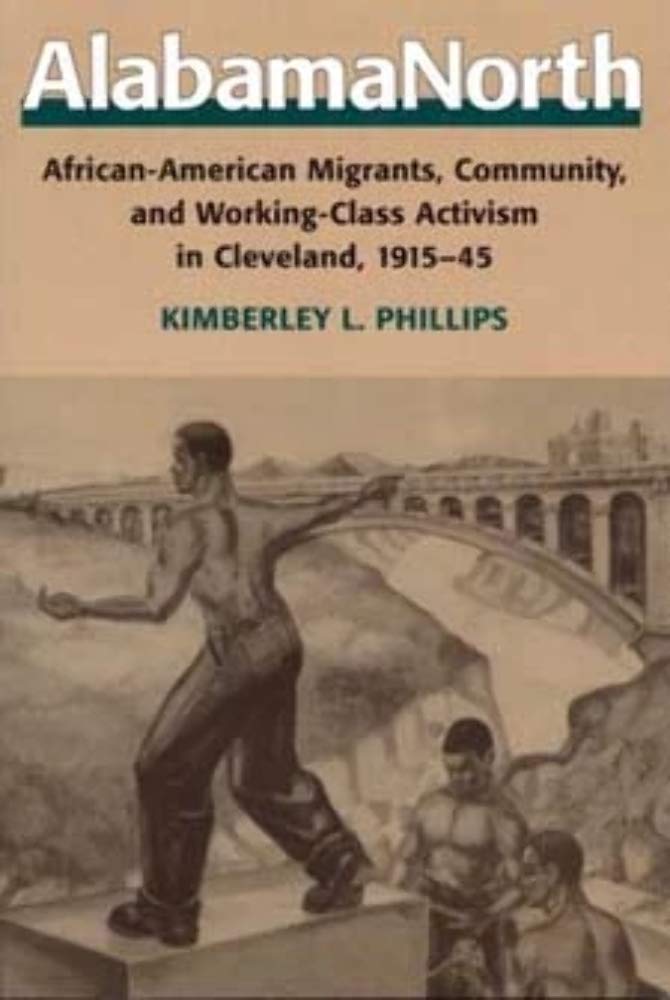 AlabamaNorth: African-American Migrants, Community, and Working-Class Activism in Cleveland, 1915-1945