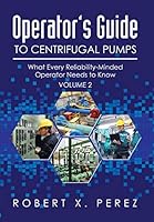 Operator's Guide to Centrifugal Pumps, Volume 2: What Every Reliability-Minded Operator Needs to Know 1503525023 Book Cover