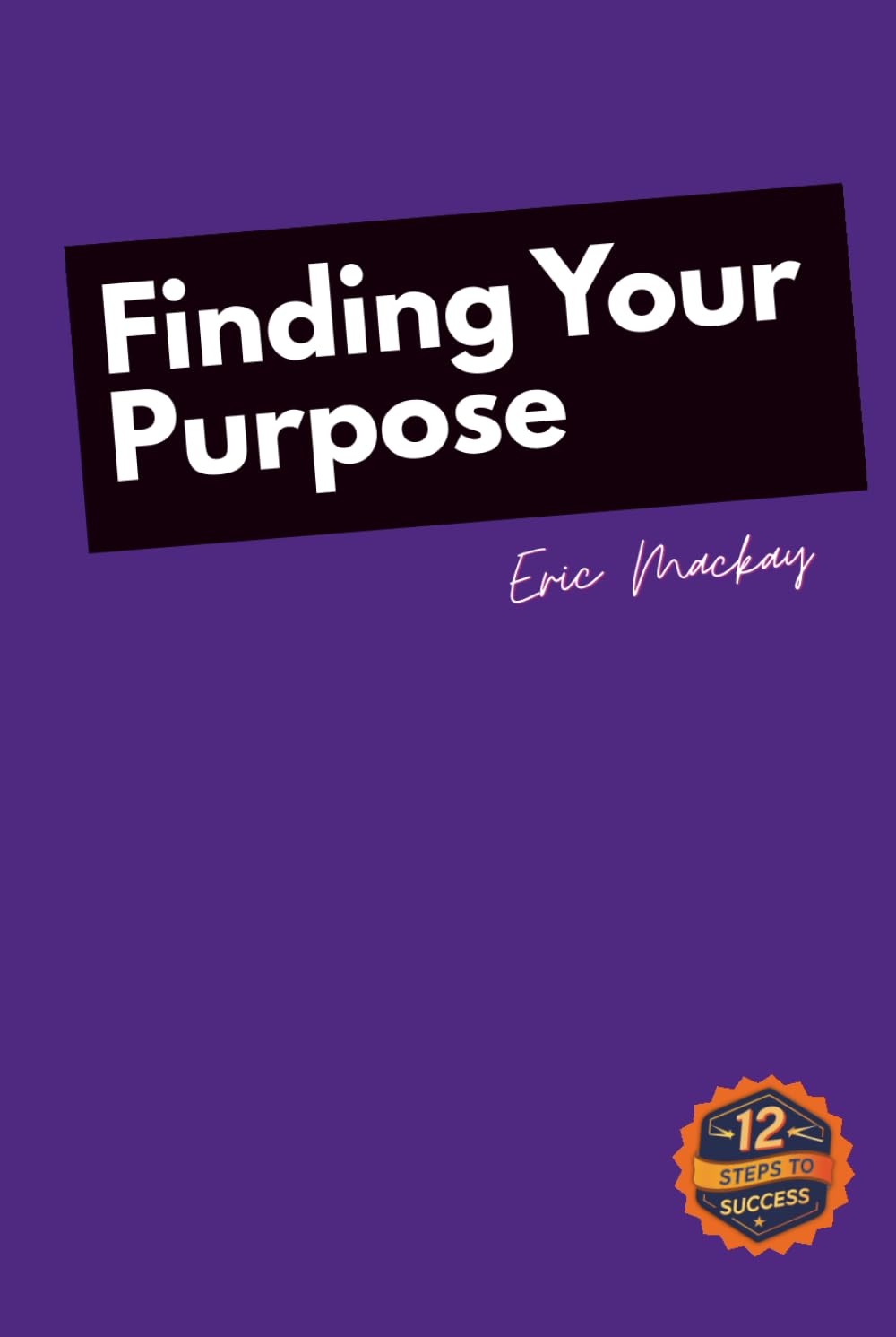 12 Steps to Success: Finding Your Purpose