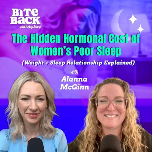 The Hidden Hormonal Cost of Women&rsquo;s Poor Sleep (Weight + Sleep Relationship Explained) with Alanna McGinn