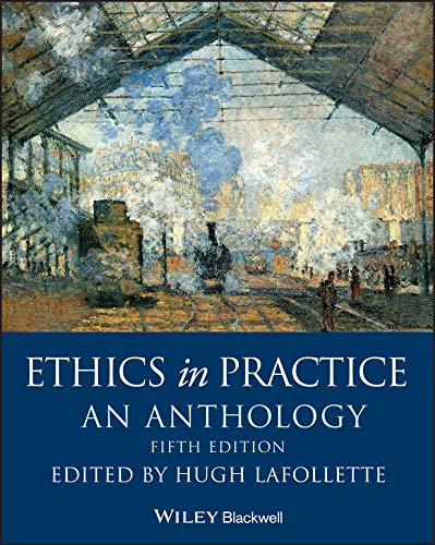 Ethics in Practice: An Anthology (Blackwell Philosophy Anthologies)