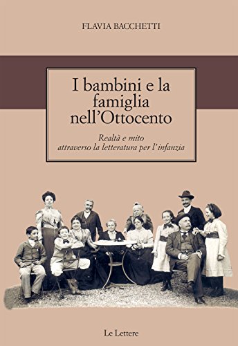 9788871663579 I bambini e la famiglia nell'Ottocento. Realtà e mito attraverso la letteratura per l'infanzia