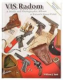 VIS Radom - A Study and Photographic Album of Poland's Finest Pistol - Revised 2021 Color Edition