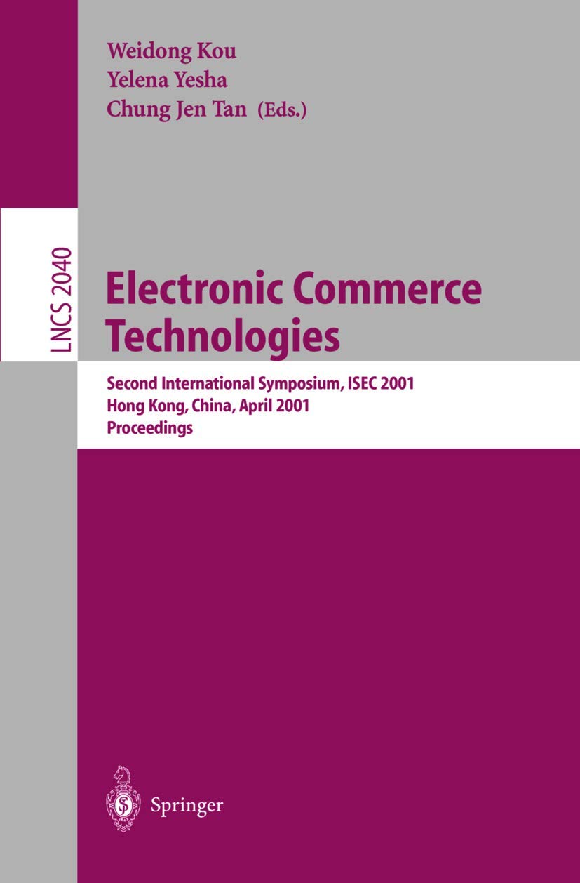 Electronic Commerce Technologies: Second International Symposium, ISEC 2001 Hong Kong, China, April 26-28, 2001 Proceedings (Lecture Notes in Computer Science)