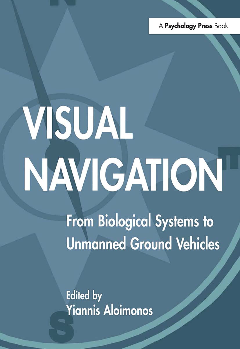 Visual Navigation: From Biological Systems To Unmanned Ground Vehicles (Computer Vision Series)