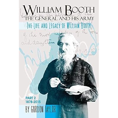 William Booth The General and his Army, The Lfie and Legacy of William Booth: 2