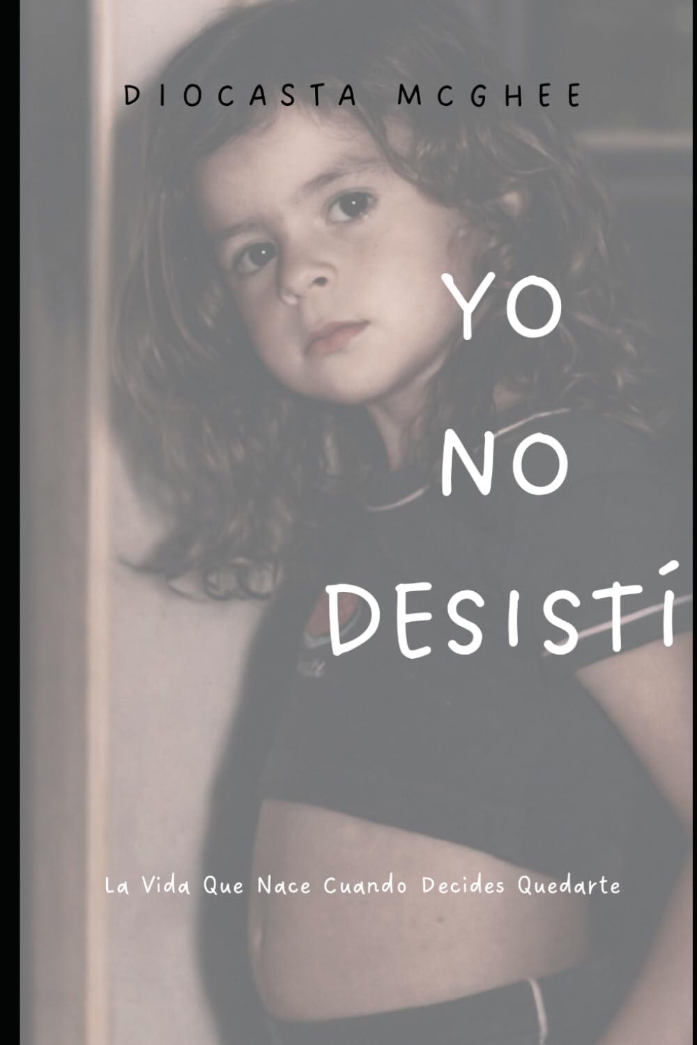 YO NO DESISTÍ: La vida que nace cuando decides quedarte