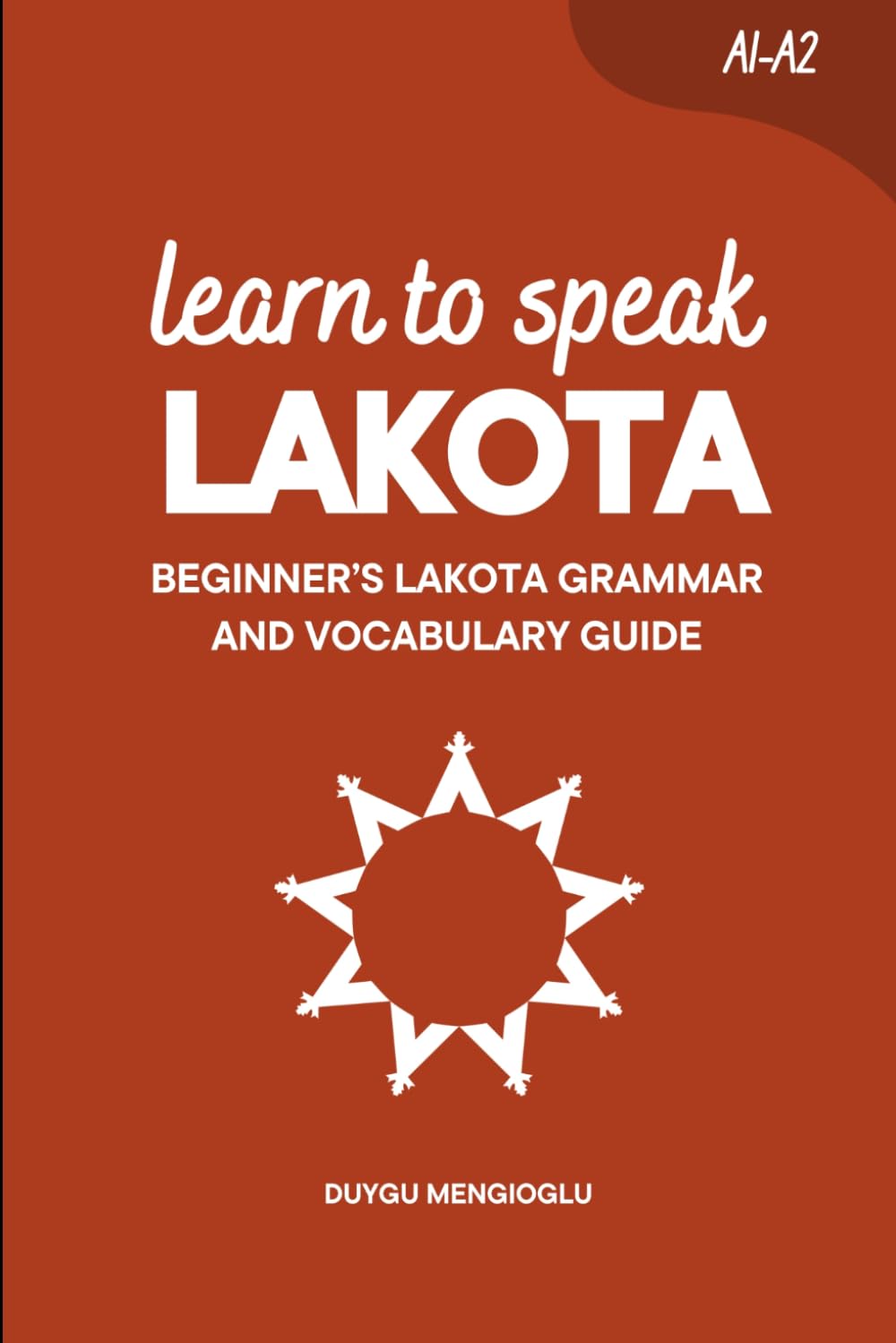 Learn to Speak Lakota: Beginner’s Lakota Grammar and Vocabulary Guide (Learn Lakota Language)