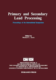 Primary and Secondary Lead Processing: Proceedings of the International Symposium on Primary and Secondary Lead Processing, Halifax, Nova Scotia, August ... Institute of Mining and Metallurgy Book 15)