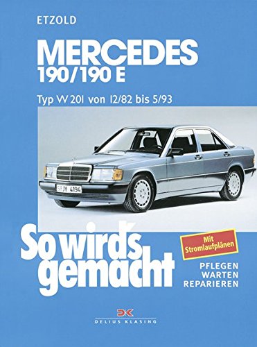 Mercedes 190/190E W 201 von 12/82 bis 5/93: So wird's gemacht - Band 46: Typ W 201 Benziner von 12/8 Mercedes 190/190E W 201 von 12/82 bis 5/93: So wird's gemacht - Band 46: Typ W 201 Benziner von 12/8