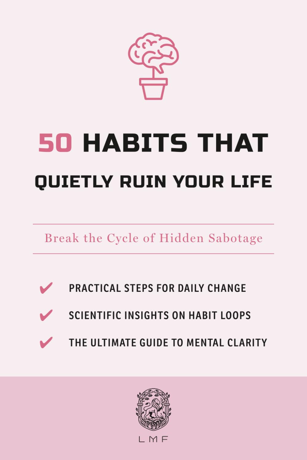 50 Habits That Quietly Ruin Your Life: Break the Cycle of Hidden Sabotage (The 50 Essentials Series)