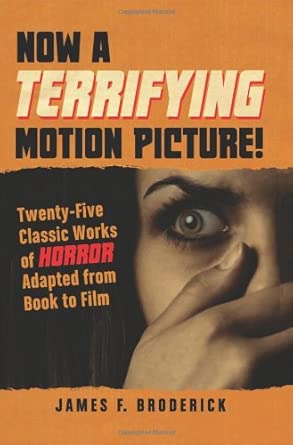 Now a Terrifying Motion Picture!: Twenty-Five Classic Works of Horror Adapted from Book to Film First Edition book cover