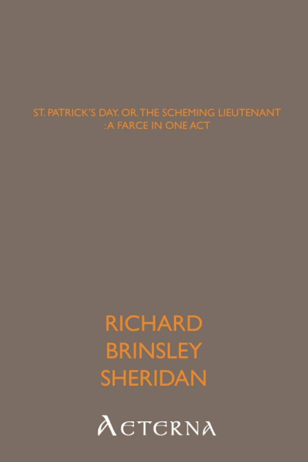 St. Patrick's day, or, the scheming lieutenant : a farce in one act