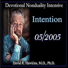 Devotional Nonduality Intensive: Intention Audiobook By David R. Hawkins MD cover art