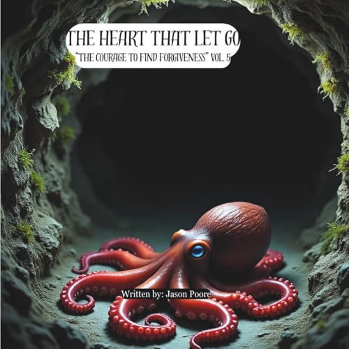 The Heart That Let Go: "The Courage to Find Forgiveness" Vol. 5 (Brave Heart)