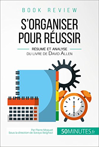 Télécharger Book review : S'organiser pour réussir: Résumé et analyse du livre de David Allen livre En ligne