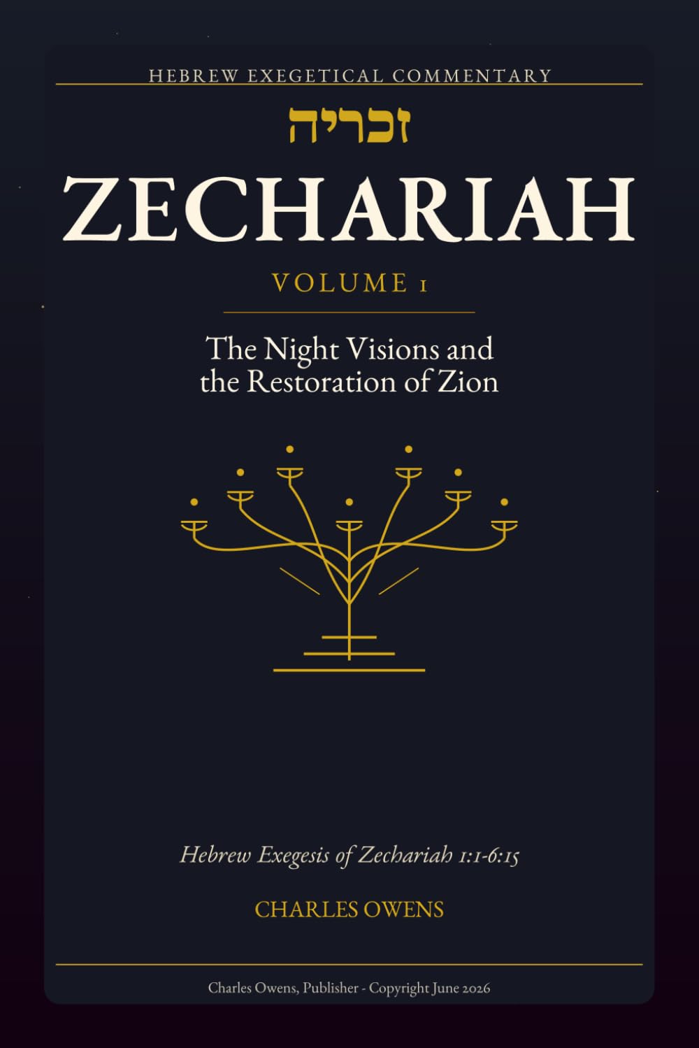 Zechariah Volume I: Hebrew Exegesis of Zechariah 1:1-6:15: The Night Visions and the Restoration of Zion