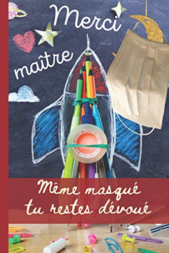 MERCI MAÎTRE même masqué tu restes dévoué: Idée cadeau de fin d'année pour le maître d'école de votre enfant / carnet de notes ligné qui sera utile...