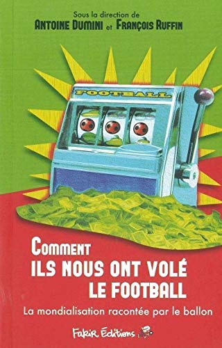 Télécharger Comment ils nous ont volé le football: La mondialisation racontée par le ballon Livre PDF Gratuit