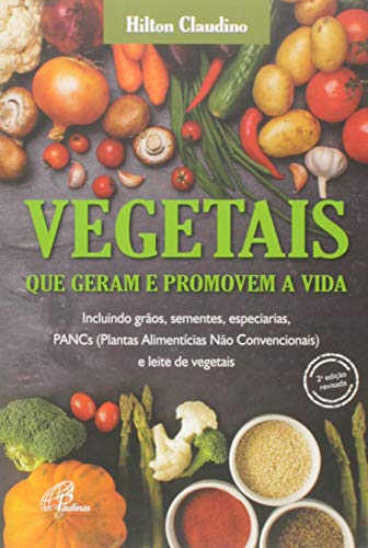 Vegetais que geram e promovem a vida: Incluindo grãos, sementes, especiarias, PANCs e leite de vegetais