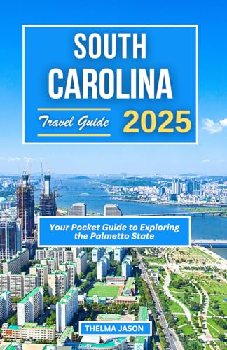SOUTH CAROLINA TRAVEL GUIDE 2025: Your Pocket Guide to Exploring the Palmetto State (My USA - Your USA - Our USA)