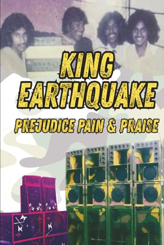 Prejudice, Pain and Praise: The King Earthquake Sound System Story