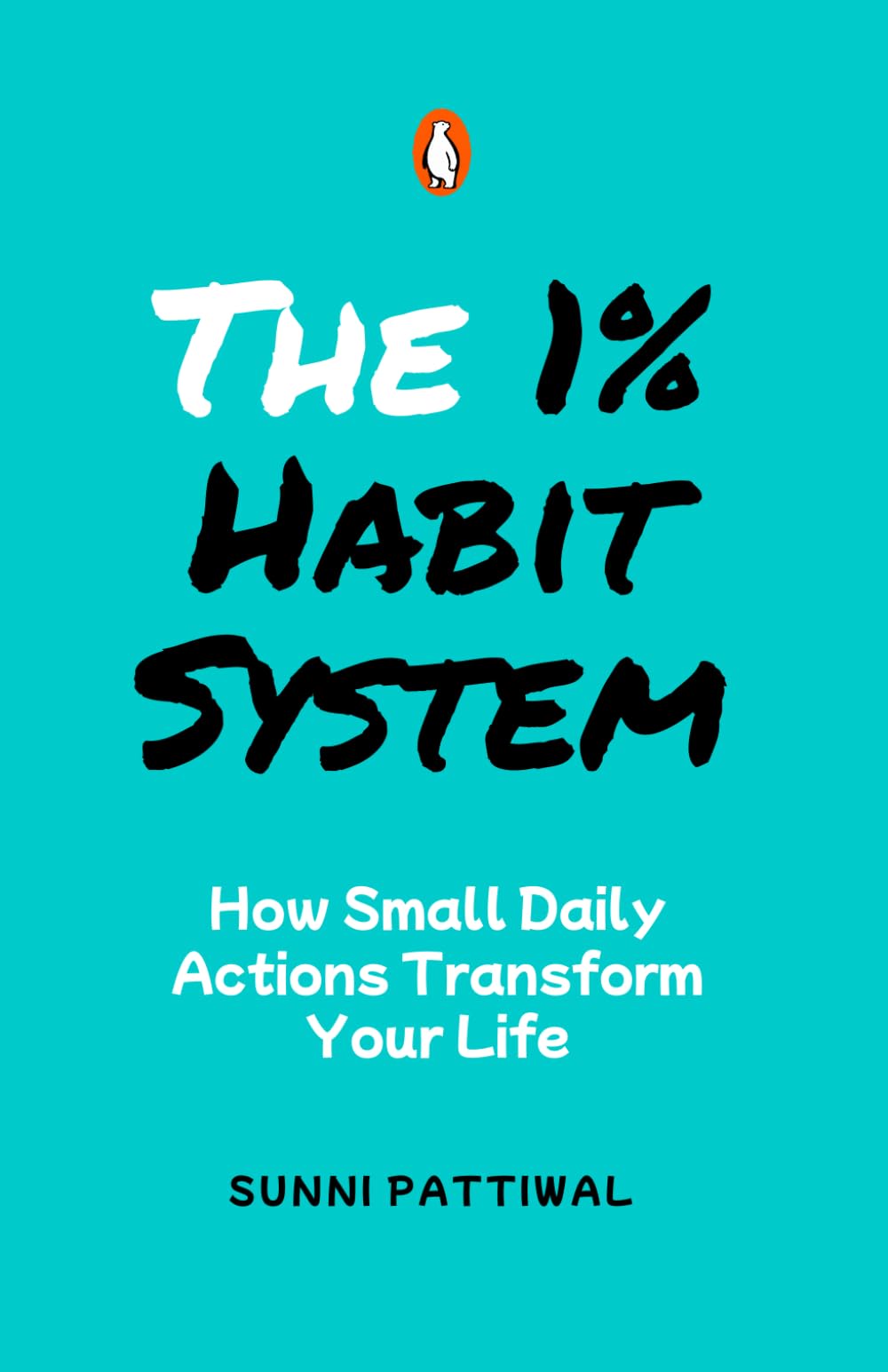 The 1% Habit System: How Small Daily Actions Create Massive Life Change (The 1% Life Series)