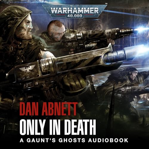 Only in Death Gaunt’s Ghosts Warhammer 40,000, Book 11 (Audio