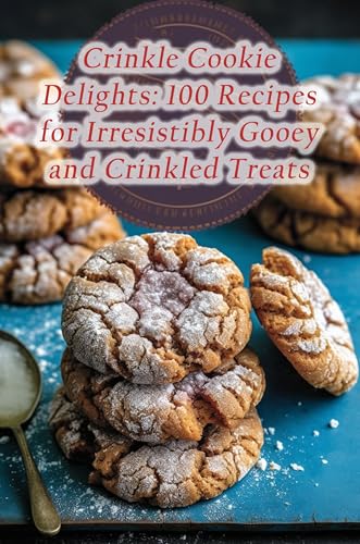 Crinkle Cookie Delights: 100 Recipes for Irresistibly Gooey and Crinkled