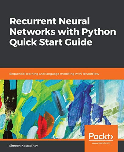 Recurrent Neural Networks with Python Quick Start Guide: Sequenti...