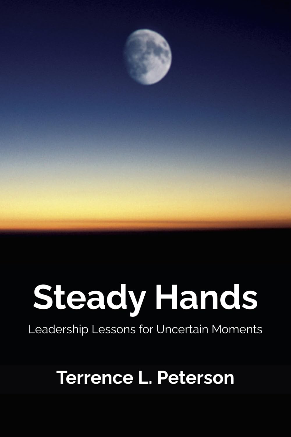 Steady Hands: Leadership Lessons for Uncertain Moments (The Quiet Strength Series)