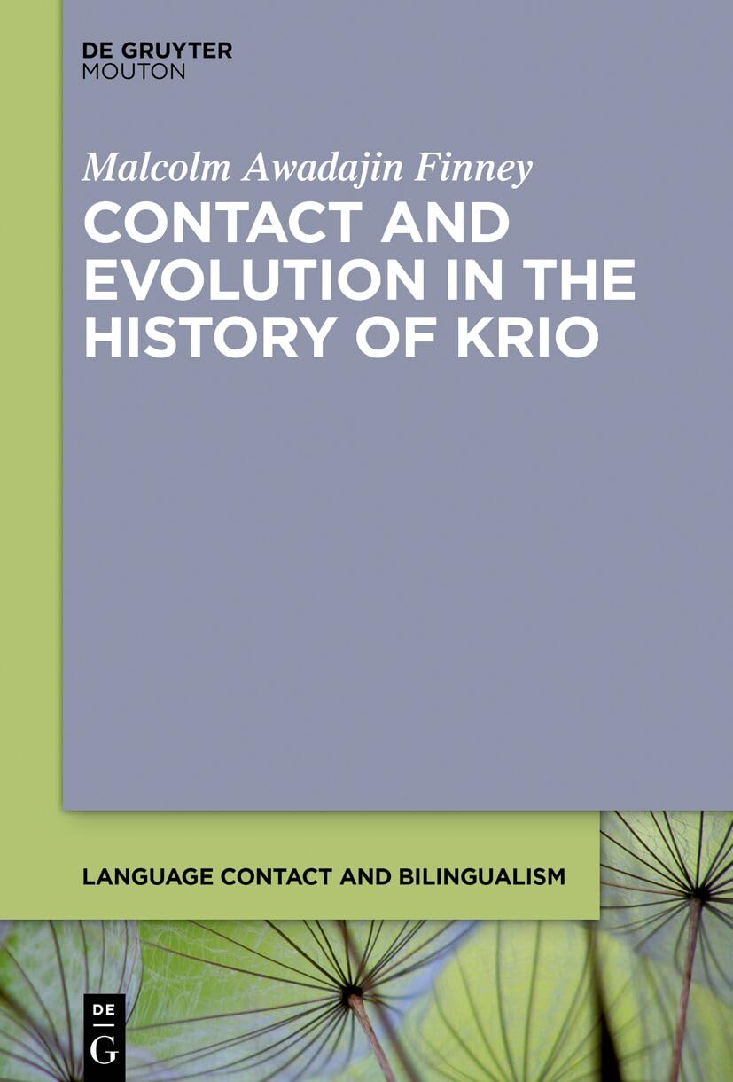 Language Contact and the Development of Krio: The Evolution of Linguistic Properties – Past and Present: 28 (Language Contact and Bilingualism [LCB], 28)
