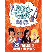 Rebel Girls Rock: 25 Tales of Women in Music