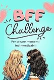  BBF challenge. Per creare momenti indimenticabili: Scopri il Vero Significato dell\'Amicizia con Sfide Emozionanti e memorabili.