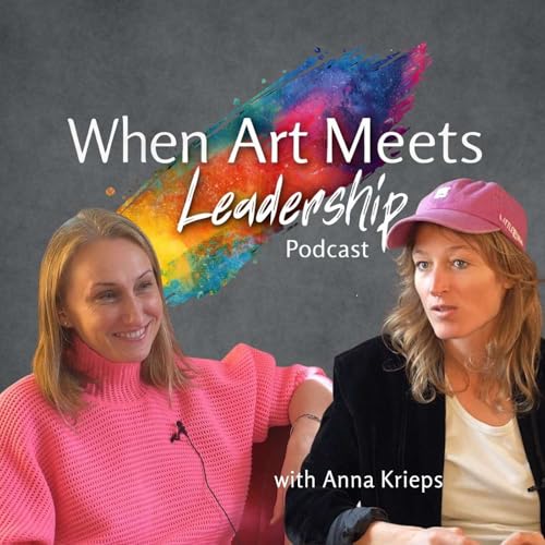 Art as a Language for Leadership with Anna Krieps