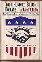 Your Hundred Billion Dollars: The Complete Story of American Foreign Aid B002FDX156 Book Cover