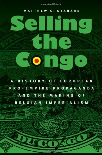 Télécharger Selling the Congo: A History of European Pro-Empire Propaganda and the Making of Belgian Imperialism Livre PDF Gratuit