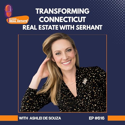 『Leading SERHANT Real Estate in Connecticut with Ashlei De Souza - EP 616』のカバーアート