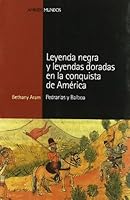 LEYENDA NEGRA Y LEYENDAS DORADAS EN LA CONQUISTA DE AMERICA: Pedrarias y Balboa 8496467678 Book Cover