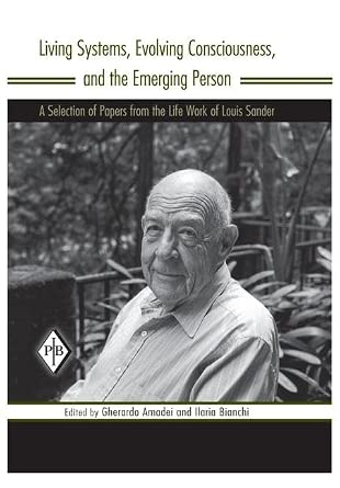 Living Systems, Evolving Consciousness, and the Emerging Person: A Selection of Papers from the Life Work of Louis Sander-Wow! eBook