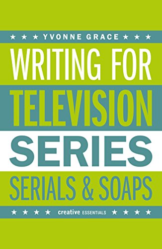 Writing for Television: Series, Serials and Soaps (Creative Essentials)