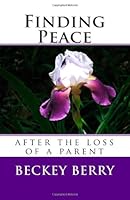 Finding Peace: After the Loss of a Parent 1478177306 Book Cover