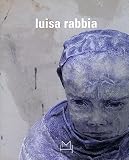 Luisa Rabbia. Ediz. italiana, inglese e spagnola