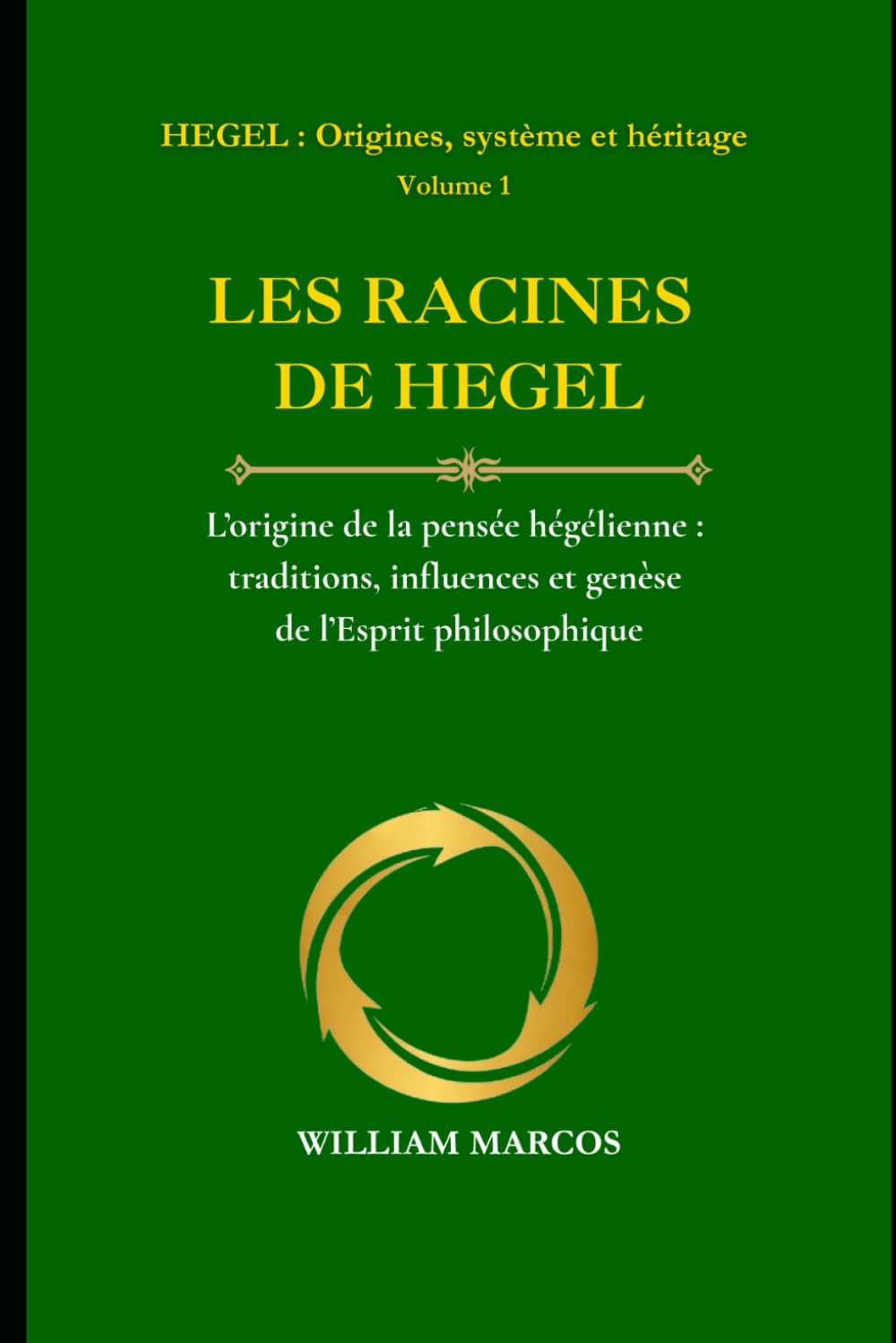 LES RACINES DE HEGEL: L’origine de la pensée hégélienne : traditions, influences et genèse de l’esprit philosophique: 1 (HEGEL : Origines, système et héritage)