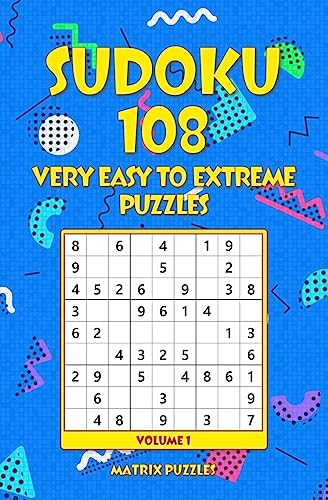Sudoku: 108 Very Easy to Extreme Puzzles (108 Sudoku 9x9 Puzzles: Very Easy, Easy, Medium, Hard, Very Hard, Extreme)