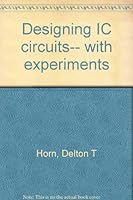 Designing IC circuits-- with experiments 0830609253 Book Cover