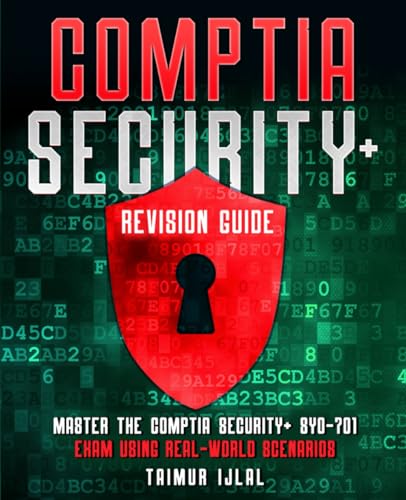 Compare Textbook Prices for CompTIA Security+ Revision Guide: Real-World Examples: Master the CompTia Security+ SY0-701 Exam Using Real-World Scenarios  ISBN 9798877610163 by Ijlal, Taimur